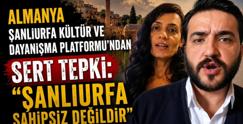 Almanya Şanlıurfa Kültür ve Dayanışma Platformu’ndan tepki: “Şanlıurfa Sahipsiz Değildir”