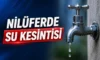 Nilüfer’de su kesintisi: Doğanköy ve çevresinde 9 saatlik kesinti yapılacak