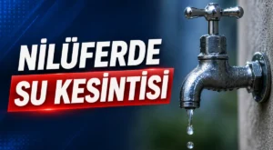 Nilüfer’de su kesintisi: Doğanköy ve çevresinde 9 saatlik kesinti yapılacak