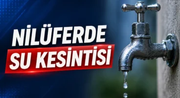 Nilüfer’de su kesintisi: Doğanköy ve çevresinde 9 saatlik kesinti yapılacak
