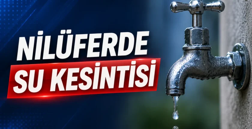 Nilüfer’de su kesintisi: Doğanköy ve çevresinde 9 saatlik kesinti yapılacak