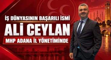 İş dünyasının başarılı İsmi Ali Ceylan, MHP Adana İl Yönetiminde