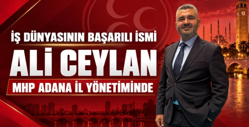 İş dünyasının başarılı İsmi Ali Ceylan, MHP Adana İl Yönetiminde