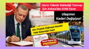 Van’ın yıllardır beklediği tramvay için Ankara’dan kritik karar